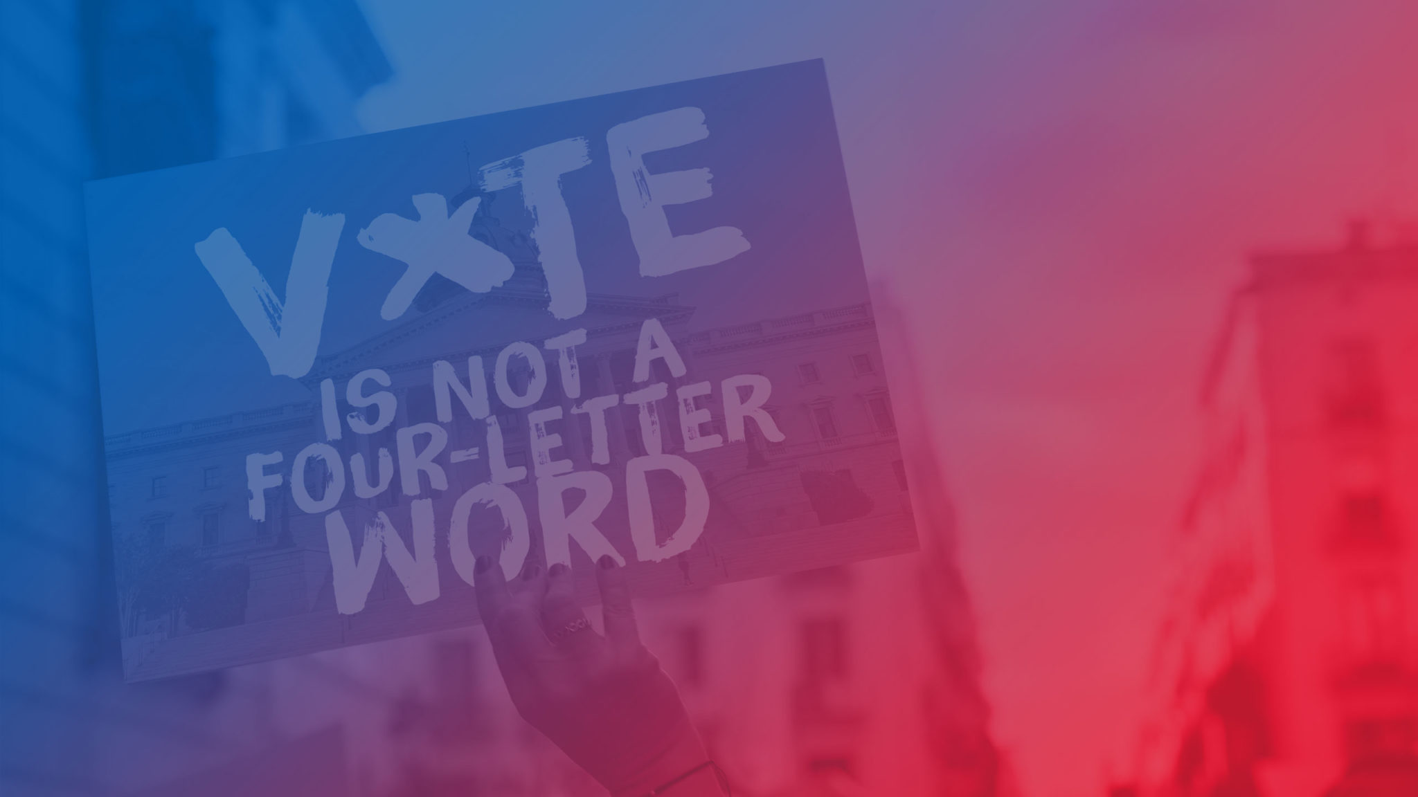 Person holding sign that says Vote Is not a 4-letter word with a blue to red gradient overlay on the image
